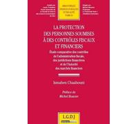 La Protection Des Personnes Soumises À Des Contrôles Fiscaux - Etude Comparative Des Contrôles De L'administration Fiscale, Des Juridictions Financières Et De L'autorité Des Marchés...