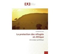La protection des réfugiés en Afrique Une analyse synthétique - Une analyse synthétique - Ali Mahamat Orozi - Universitaires Europeennes - broché - Livre