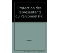 La Protection Des Representants Du Personnel - Sous La Direction De Laurent Dear Et Herve Deckers