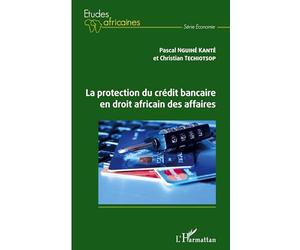 La protection du crédit bancaire en droit africain des affaires