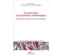La protection du patrimoine archéologique Fondements sociaux et enjeux juridiques - Vincent Négri - L'harmattan - broché - Etude