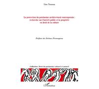 La protection du patrimoine architectural contemporain Recherche sur l'intérêt public et la propriété en droit de la culture - Line Touzeau - L'harmattan - broché - Etude