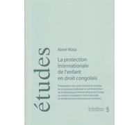 La protection internationale de l'enfant en droit congolais - Wata a. - Schulthess - broché - Etude