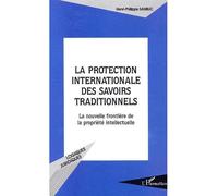 La Protection Internationale Des Savoirs Traditionnels - La Nouvelle Frontière De La Propriété Intellectuelle