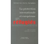 La Protection Internationale Et Européenne Des Réfugiés - La Convention De Genève Du 28 Juillet 1951 Relative Au Statut Des Réfugiés À L'épreuve Du Temps