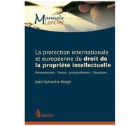 La Protection Internationale Et Européenne Du Droit De La Propriété Intellectuelle - Présentations, Textes, Jurisprudences, Situations