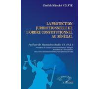 La protection juridictionnelle de l’ordre constitutionnel au Sénégal - Cheikh Mbacké Ndiaye - L'harmattan - broché - Etude