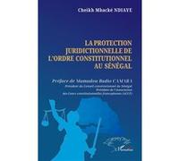 La protection juridictionnelle de l’ordre constitutionnel au Sénégal - Cheikh Mbacké Ndiaye - L'harmattan - broché - Etude