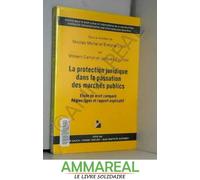 La Protection Juridique Dans La Passation Des Marchés Publics. Etude De Droit Comparé, Règles Types Et Rapport Explicatif