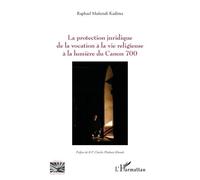 La protection juridique de la vocation à la vie religieuse à la lumière du Canon 700 - Raphael Mukendi Kadima - L'harmattan - broché - Essai