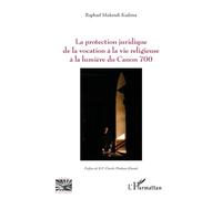 La protection juridique de la vocation à la vie religieuse à la lumière du Canon 700 - Raphael Mukendi Kadima - L'harmattan - broché - Essai