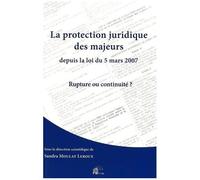 La Protection Juridique Des Majeurs Depuis La Loi Du 5 Mars 2007 - Rupture Ou Continuité ?