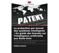 La protection par brevet des systèmes intelligents : Un guide des brevets sur l'intelligence artificielle aux États-Unis