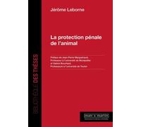 La protection pénale de l'animal - Jérôme Jérôme Leborne - Mare & Martin - broché - Etude