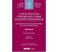 La protection sociale complémentaire au prisme des mobilités professionnelles Contribution à l'étude des frontières de la protection sociale - Nicolas Di Camillo - Lgdj - broché - Essai