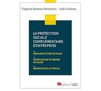 La protection sociale complémentaire d'entreprise: Domaine et mise en place - Modification et remise en cause - Régime fiscal et social