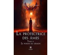 La protectrice des âmes Tome IV : Le poison du démon - Emmanuel Rodier - Le Lys Bleu - broché - Roman