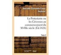 La Protestante Ou Les Cévennes Au Commencement Du Xviiie Siècle - Tome 2