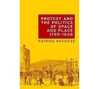 La protestation et la politique de l'espace et du lieu, 1789-1848