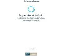 La prothèse et le droit : essai sur la fabrication juridique des corps hybrides Lazaro Christophe (Auteur)