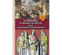 La Provence à travers les siècles: Tome 3, Invasions barbares ; Au pouvoir des rois francs