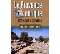 La Provence antique: Architecture et civilisation