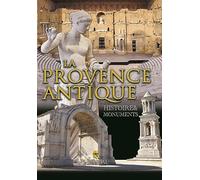 La Provence antique: Histoire & monuments