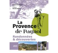 La Provence de Pagnol - Randonnées & découvertes - Frédéric Desfrenne - Vagnon Du Plaisancier Eds - broché - Guide