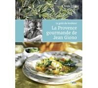 La Provence Gourmande De Jean Giono - Le Goût Du Bonheur