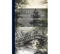 La Province Chinoise Du Yün-Nan, Volumes 1-2