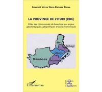 La province de l'Ituri (RDC) Rôles des communautés de base face aux enjeux géostratégiques, géopolitiques et socio-économiques - Innocent Unyon Kapka Katumba Oruma - L'harmattan - broché - Guide