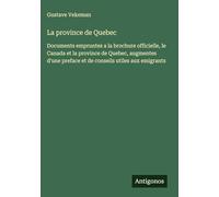 La province de Quebec: Documents empruntes a la brochure officielle, le Canada et la province de Quebec, augmentes d'une preface et de conseils utiles aux emigrants