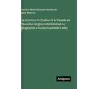 La province de Quebec et le Canada au troisieme congres international de geographie a Venise Septembre 1881