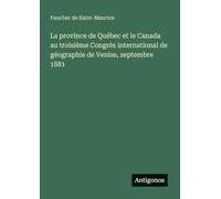 La province de Québec et le Canada au troisième Congrès international de géographie de Venise, septembre 1881