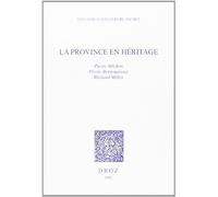 La Province En Heritage: Pierre Michon, Pierre Bergounioux, Richard Millet/Sylviane Coyault