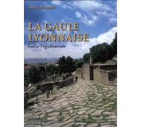 La province romaine Gaule lyonnaise (Gallia Lugudunensis): Du Lyonnais au Finistère