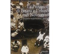 La Provincia di Pesaro e Urbino nel Novecento - 2 vv