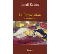 La Provocation et autres récits - Ismaïl Kadaré - Fayard - broché - Roman