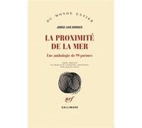 Jorge Luis Borges – La proximité de la mer – Une anthologie de 99 poèmes – Gallimard
