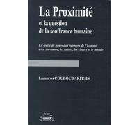 La proximité et la question de la souffrance humaine : En quête de nouveaux rapports de l'homme avec soi-même, les autres, les choses et le monde