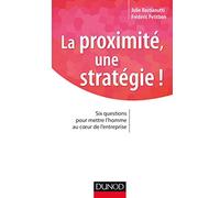 La proximité, une stratégie ! Six questions pour mettre l'homme au coeur de l'entreprise: Six questions pour mettre l'homme au coeur de l'entreprise