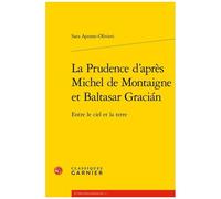 La Prudence D'après Michel De Montaigne Et Baltasar Gracián - Entre Le Ciel Et La Terre