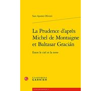 La Prudence d'après Michel de Montaigne et Baltasar Gracián: Entre le ciel et la terre