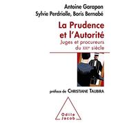 La Prudence et l'Autorité Antoine Garapon (Auteur), Sylvie Perdriolle (Auteur), Boris Bernabé (Auteur)