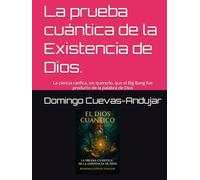La prueba cuántica de la Existencia de Dios.: La ciencia ratifica, sin quererlo, que el Big Bang fue producto de la palabra de Dios
