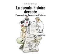 La Pseudo-Histoire Décodée - L'exemple De Rennes-Le-Château