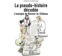 La Pseudo-Histoire Décodée - L'exemple De Rennes-Le-Château