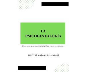 LA PSICOGENEALOGÍA - UN CURSO PARA DEBUTANTES Y PROFESIONALES: Descubre cómo sanar tu historia familiar y transformar tu destino.