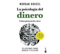 La psicología del dinero. Cómo piensan los ricos: 18 lecciones sobre riqueza y felicidad