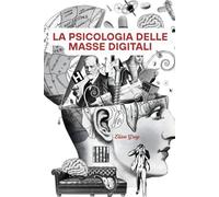 LA PSICOLOGIA DELLE MASSE DIGITALI